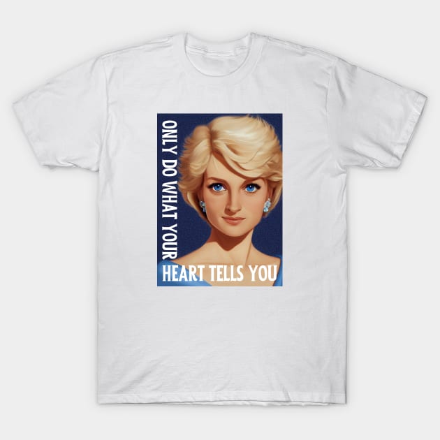 Only Do What Your Heart Tells You - Lady Di - Quote - Princess Diana T-Shirt by Fenay-Designs